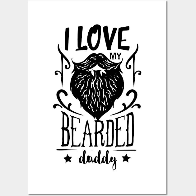 I love my bearded daddy, Black Wall Art by unique_design76